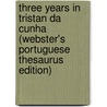 Three Years In Tristan Da Cunha (Webster's Portuguese Thesaurus Edition) door Inc. Icon Group International