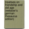 Treatises On Friendship And Old Age (Webster's German Thesaurus Edition) by Inc. Icon Group International