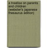 A Treatise On Parents And Children (Webster's Japanese Thesaurus Edition) door Inc. Icon Group International