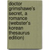 Doctor Grimshawe's Secret, A Romance (Webster's Korean Thesaurus Edition) by Inc. Icon Group International