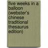 Five Weeks In A Balloon (Webster's Chinese Traditional Thesaurus Edition) door Inc. Icon Group International