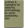 Outlines & Highlights For Applying Anthropology By Aaron Podolefsky, Isbn door Cram101 Reviews