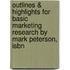 Outlines & Highlights For Basic Marketing Research By Mark Peterson, Isbn