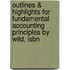 Outlines & Highlights For Fundamental Accounting Principles By Wild, Isbn