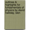 Outlines & Highlights For Fundamentals Of Physics By David Halliday, Isbn door David Halliday