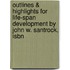 Outlines & Highlights For Life-Span Development By John W. Santrock, Isbn