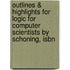 Outlines & Highlights For Logic For Computer Scientists By Schoning, Isbn