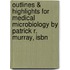 Outlines & Highlights For Medical Microbiology By Patrick R. Murray, Isbn