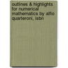 Outlines & Highlights For Numerical Mathematics By Alfio Quarteroni, Isbn door Cram101 Reviews