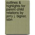 Outlines & Highlights For Parent-Child Relations By Jerry J. Bigner, Isbn