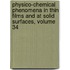 Physico-Chemical Phenomena in Thin Films and at Solid Surfaces, Volume 34