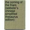 The Coming Of The Friars (Webster's Chinese Simplified Thesaurus Edition) by Inc. Icon Group International
