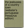 The Jealousies Of A Country Town (Webster's Portuguese Thesaurus Edition) by Inc. Icon Group International