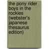 The Pony Rider Boys In The Rockies (Webster's Japanese Thesaurus Edition) door Inc. Icon Group International