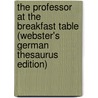 The Professor At The Breakfast Table (Webster's German Thesaurus Edition) by Inc. Icon Group International