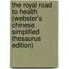 The Royal Road To Health (Webster's Chinese Simplified Thesaurus Edition) by Inc. Icon Group International