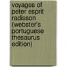 Voyages Of Peter Esprit Radisson (Webster's Portuguese Thesaurus Edition) door Inc. Icon Group International