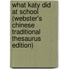 What Katy Did At School (Webster's Chinese Traditional Thesaurus Edition) door Inc. Icon Group International