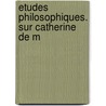 Etudes Philosophiques. Sur Catherine De M door Honor? De Balzac