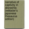 Narrative Of Captivity In Abyssinia (Webster's Japanese Thesaurus Edition) door Inc. Icon Group International