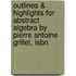 Outlines & Highlights For Abstract Algebra By Pierre Antoine Grillet, Isbn