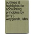 Outlines & Highlights For Accounting Principles By Jerry J. Weygandt, Isbn