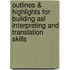 Outlines & Highlights For Building Asl Interpreting And Translation Skills