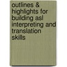 Outlines & Highlights For Building Asl Interpreting And Translation Skills door Nanci A. Scheetz