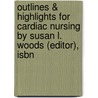 Outlines & Highlights For Cardiac Nursing By Susan L. Woods (Editor), Isbn by Steve (Editor)