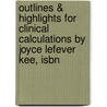Outlines & Highlights For Clinical Calculations By Joyce Lefever Kee, Isbn door Joyce Kee