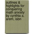 Outlines & Highlights For Conquering Math Anxiety By Cynthia A. Arem, Isbn