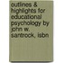 Outlines & Highlights For Educational Psychology By John W. Santrock, Isbn