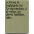 Outlines & Highlights For Fundamentals Of Physics, By David Halliday, Isbn