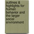 Outlines & Highlights For Human Behavior And The Larger Social Environment
