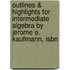 Outlines & Highlights For Intermediate Algebra By Jerome E. Kaufmann, Isbn