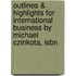 Outlines & Highlights For International Business By Michael Czinkota, Isbn