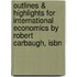 Outlines & Highlights For International Economics By Robert Carbaugh, Isbn