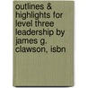 Outlines & Highlights For Level Three Leadership By James G. Clawson, Isbn door James Clawson
