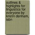 Outlines & Highlights For Linguistics For Everyone By Kristin Denham, Isbn