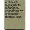 Outlines & Highlights For Managerial Economics By Christopher Thomas, Isbn by Cram101 Reviews