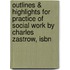 Outlines & Highlights For Practice Of Social Work By Charles Zastrow, Isbn