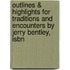 Outlines & Highlights For Traditions And Encounters By Jerry Bentley, Isbn