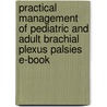 Practical Management Of Pediatric And Adult Brachial Plexus Palsies E-Book by Lynda J-S. Yang