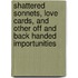 Shattered Sonnets, Love Cards, And Other Off And Back Handed Importunities