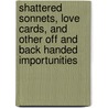 Shattered Sonnets, Love Cards, And Other Off And Back Handed Importunities by Owen Davis