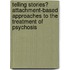 Telling Stories? Attachment-Based Approaches to the Treatment of Psychosis