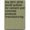 The 2011-2016 World Outlook for Cement and Concrete Products Manufacturing by Inc. Icon Group International