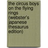 The Circus Boys On The Flying Rings (Webster's Japanese Thesaurus Edition) by Inc. Icon Group International