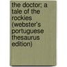 The Doctor; A Tale Of The Rockies (Webster's Portuguese Thesaurus Edition) door Inc. Icon Group International