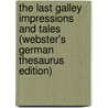 The Last Galley Impressions And Tales (Webster's German Thesaurus Edition) door Inc. Icon Group International